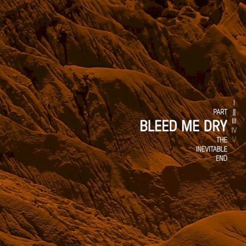 Bleed Me Dry - The Inevitable End, Part II