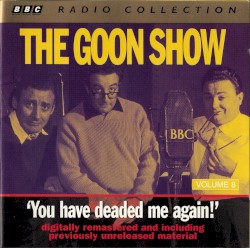 The Goon Show, Volume 8: “You Have Deaded Me Again”