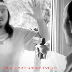 Don't Come Round Pville