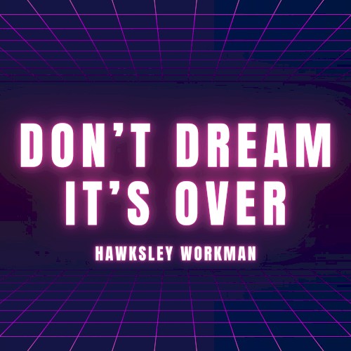 Don’t Dream It’s Over