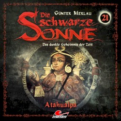 Die schwarze Sonne 21: Atahualpa