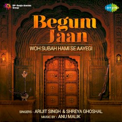 Woh Subah Hami Se Aayegi (From “Begum Jaan”)