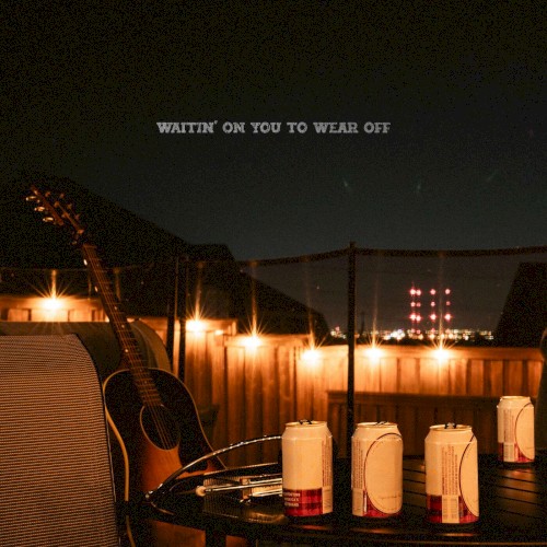 Waitin’ on You to Wear Off