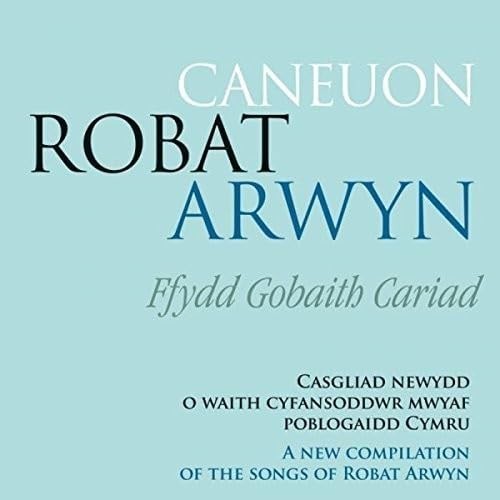 Caneuon Robat Arwyn: Ffydd Gobaith Cariad