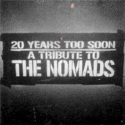 20 Years Too Soon: A Tribute to The Nomads