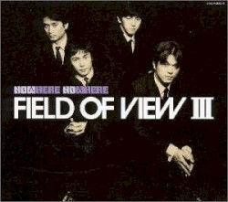 FIELD OF VIEW III〜Now Here No Where〜