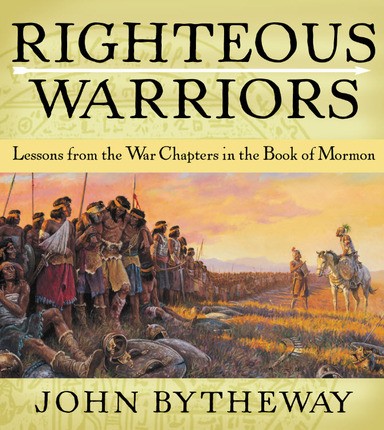 Righteous Warriors: Lessons from the War Chapters in the Book of Mormon