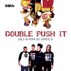 Double Push It (Salt-N-Pepa vs Static-X)