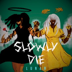 Slowly Die : Lunar
