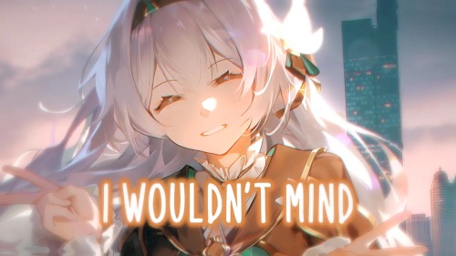 I Wouldn't Mind (Nightcore)
