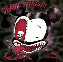 Deady Sings!