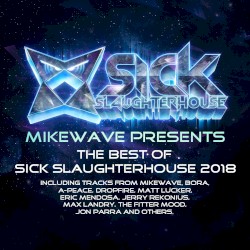 MikeWave Presents The Best Of Sick Slaughterhouse 2018