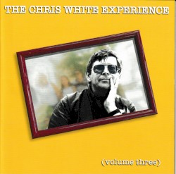 The Chris White Experience (Volume Three)