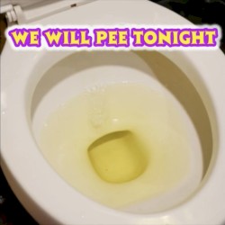We Will Pee Tonight