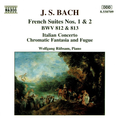 French Suites Nos. 1 & 2, Italian Concerto, Chromatic Fantasia and Fugue