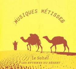 Musiques Métisses : Le Sahel : Les Rythmes du désert