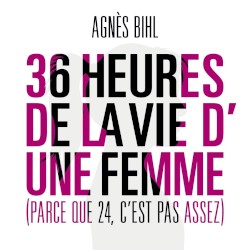 36 heures de la vie d'une femme (parce que 24 c'est pas assez)