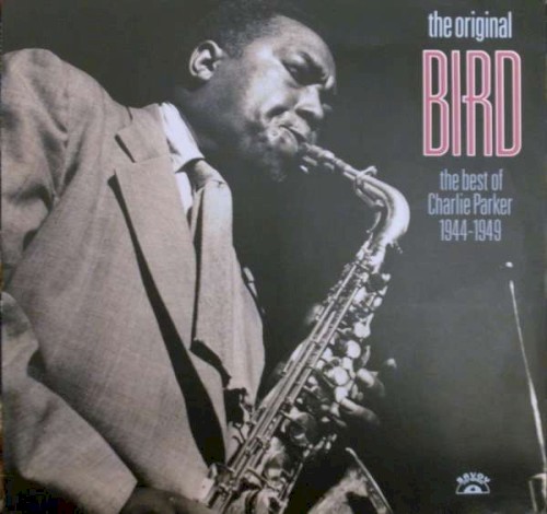 The Original Bird - The Best of Charlie Parker 1944-1949