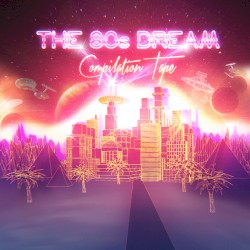 The 80’s Dream Compilation Tape