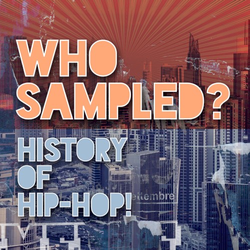 Who Sampled? History of Hip‐Hop!