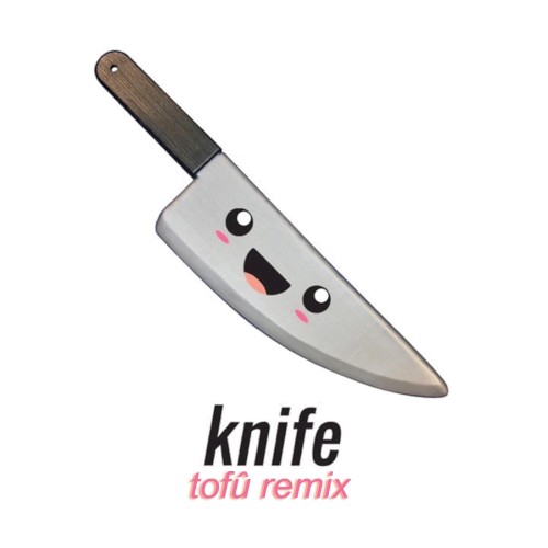 Knife (Tofû remix)