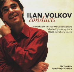 BBC Music, Volume 11, Number 5: Ilan Volkov Conducts Mendelssohn: The Fair Melusine Overture / Schubert: Symphony no. 3 / Haydn: Symphony no. 46