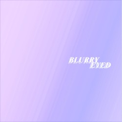 Blurry Eyed