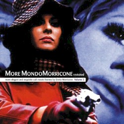 More MondoMorricone revisited: more elegant and exquisite cult movie themes by Ennio Morricone: Volume 2