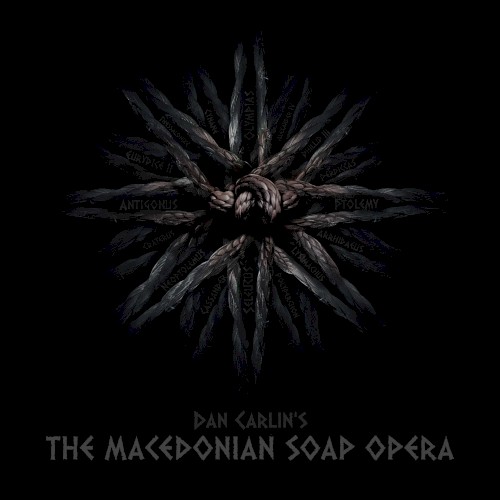 Dan Carlin's Hardcore History #14, “The Macedonian Soap Opera”