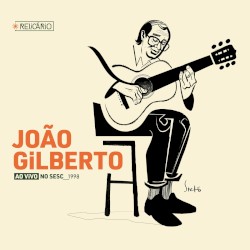 Relicário: João Gilberto (Ao Vivo no Sesc 1998)