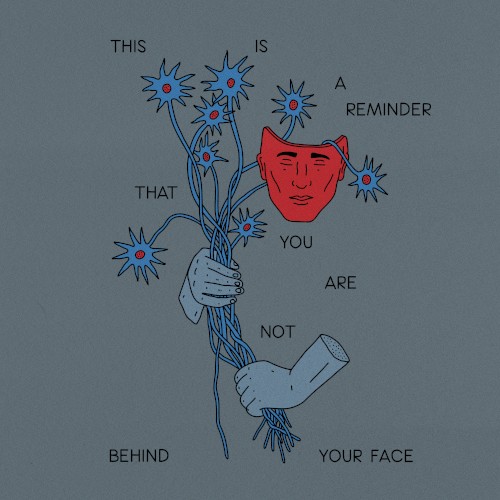 This Is A Reminder That You Are Not Behind Your Face