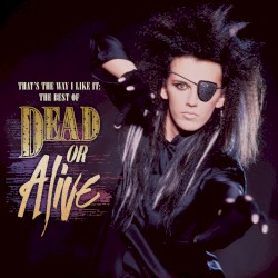 That’s the Way I Like It: The Best of Dead or Alive