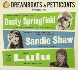 Dreamboats & Petticoats Presents… Dusty Springfield / Sandie Shaw / Lulu
