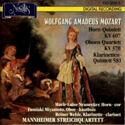 Horn-Quintett, KV 407 / Oboen-Quartett, KV 370 / Klarinetten-Quintett, KV 581