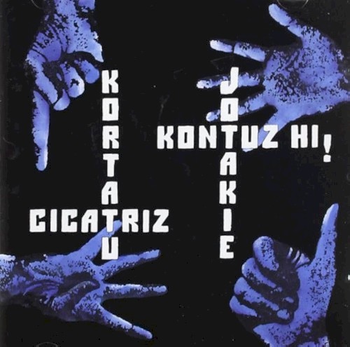 Kortatu / Cicatriz / Jotakie / Kontuz Hi!