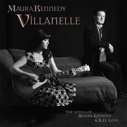Villanelle: The Songs of Maura Kennedy And B.D. Love