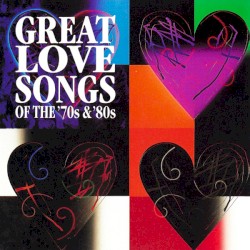 Great Love Songs of the ’70s & ’80s