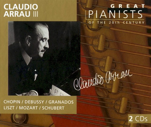 Great Pianists of the 20th Century, Volume 6: Claudio Arrau III