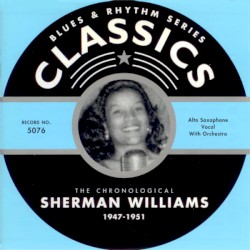 Blues & Rhythm Series: The Chronological Sherman Williams 1947-1951