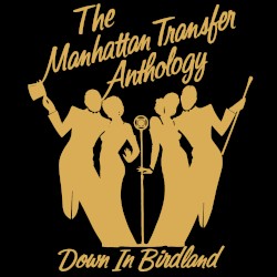 The Manhattan Transfer Anthology: Down in Birdland