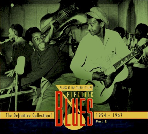 Plug It In! Turn It Up! Electric Blues: The Definitive Collection! Part 2: 1954-1967