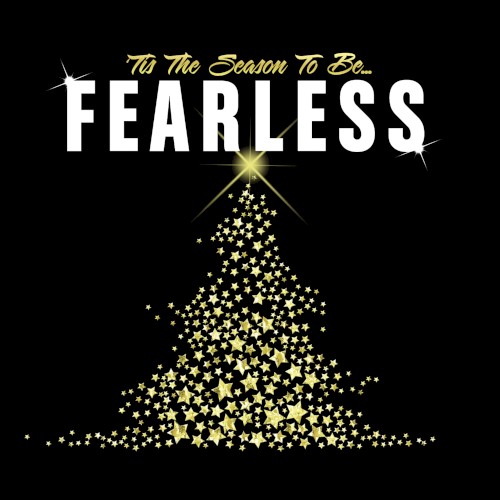 ’Tis the Season to Be Fearless