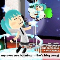 My Eyes Are Burning (Miku's BBQ Song)
