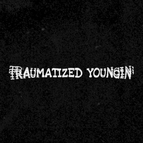 Traumatized Youngin'