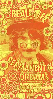 Real Life Permanent Dreams: A Cornucopia of British Psychedelia 1965–1970