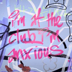 i'm at the club, i'm anxious