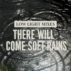 Low Light Mixes: There Will Come Soft Rains