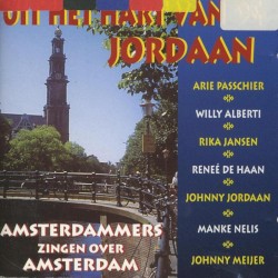Uit het hart van de Jordaan (Amsterdammers zingen over Amsterdam)
