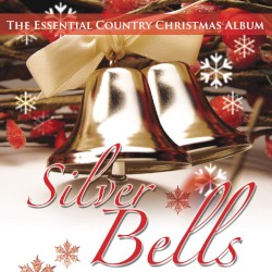 Silver Bells: The Essential Country Christmas Album