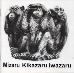 Mizaru Kikazaru Iwazaru